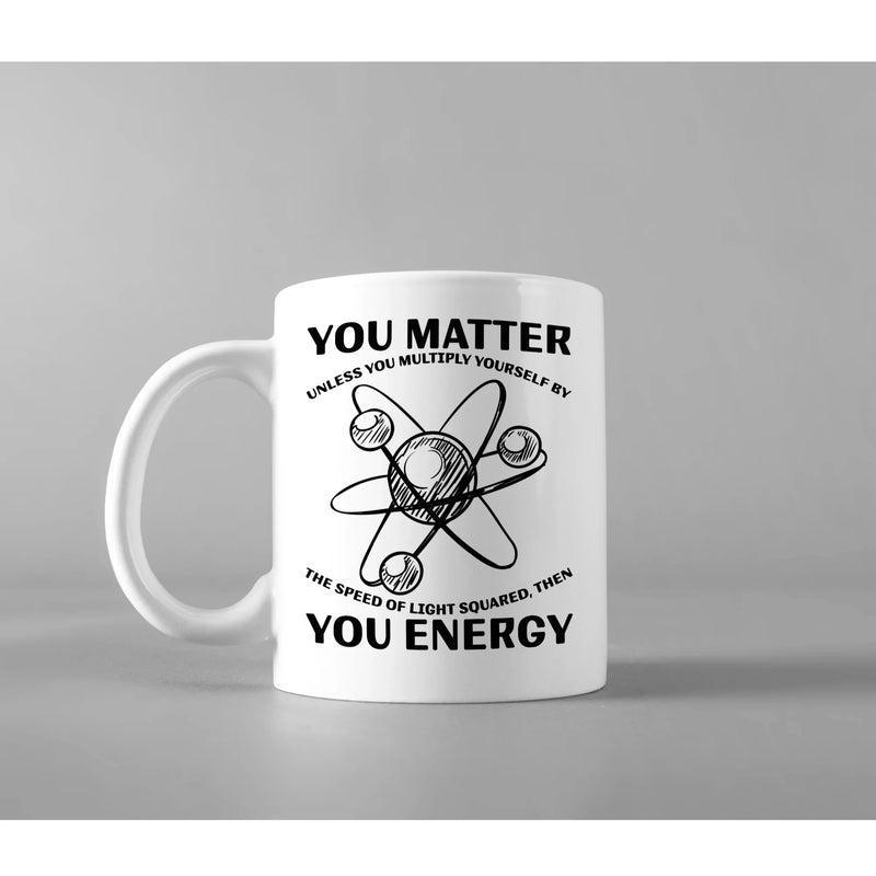Science Teacher Gift You Matter You Unless You Multiply Energy Coffee Mug 11 oz - Panvola