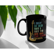 Musicians Gift - I May Be Old But I Got To See All Kinds Of Bands Black Mug 11 oz - Panvola