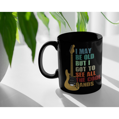Musicians Gift - I May Be Old But I Got To See All Kinds Of Bands Black Mug 11 oz