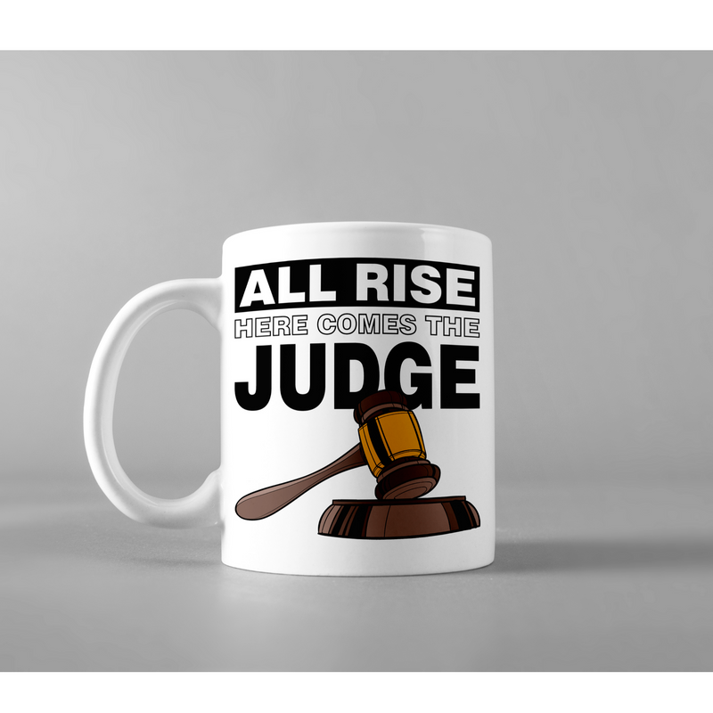 All Rise Here Comes The Judge Humorous Appreciation Coffee Mug 11 oz