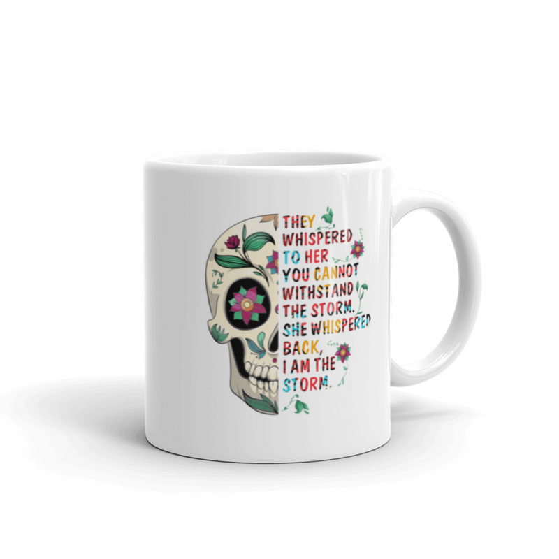 Skull Quote - You Cannot Withstand The Storm She Whispered I Am The Storm Mug 11 oz