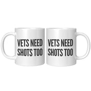 Vets Need Shots Too Veterinarian Ceramic Mug 11oz White.