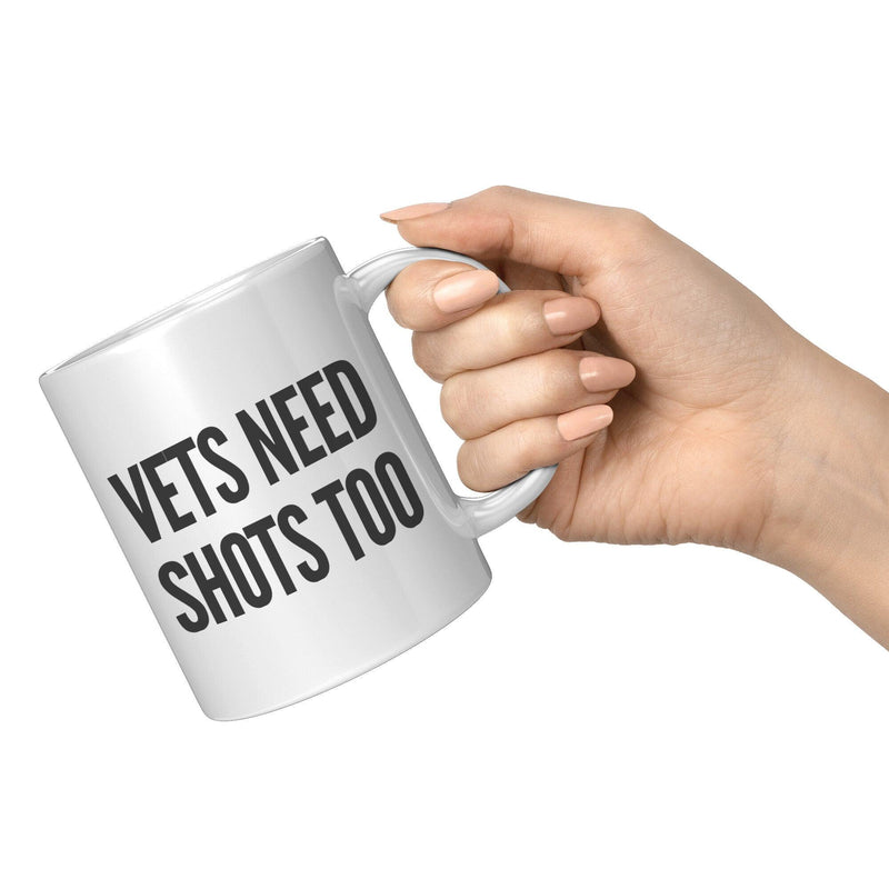 Vets Need Shots Too Veterinarian Ceramic Mug 11oz White.