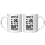 We Can't Fix Stupid But We Can Give It A Court Date Lawyer Mug 11oz White.