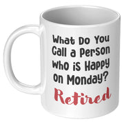 What Do You Call a Person who is Happy on Monday Retired Coffee Mug 11 oz - Panvola