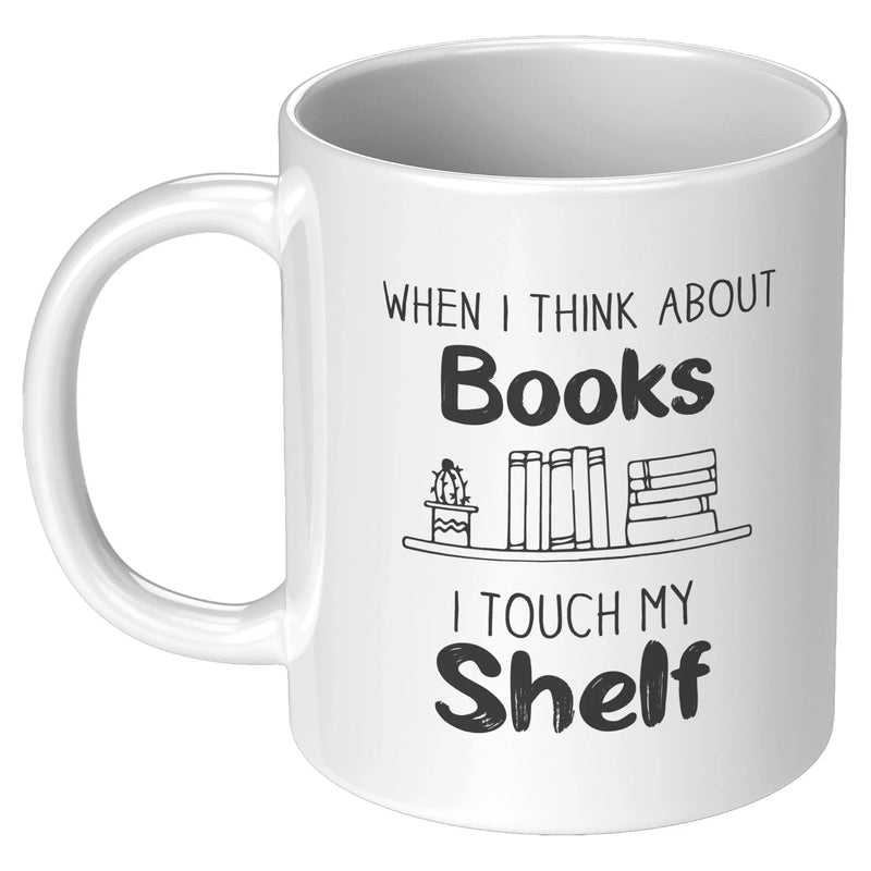 When I Think About Books I Touch My Shelf Book Lover Coffee Mug 11 oz - Panvola