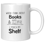 When I Think About Books I Touch My Shelf Book Lover Coffee Mug 11 oz - Panvola