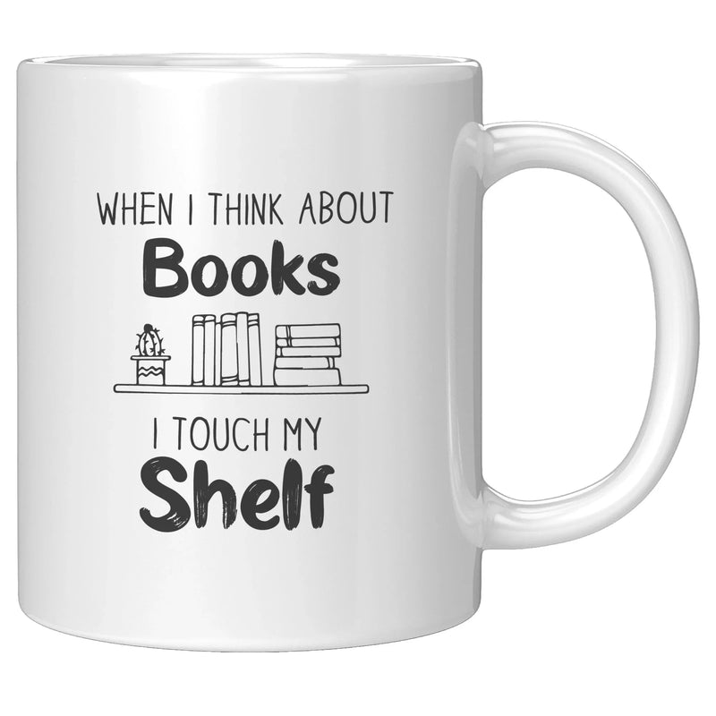 When I Think About Books I Touch My Shelf Book Lover Coffee Mug 11 oz - Panvola
