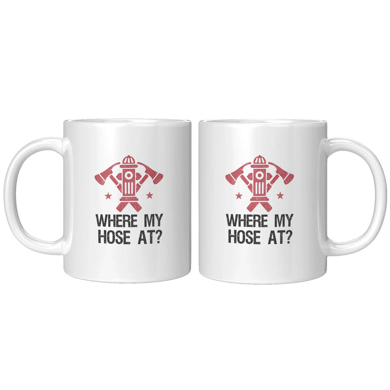 Where My Hose At Firefighter Coffee Mug 11oz White - Panvola