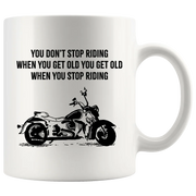 You Don’t Stop Riding When You Get Old You Get Old When You Stop Riding Motorcyclist Mug 11 oz - Panvola