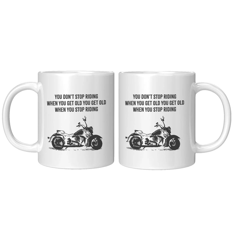 You Don’t Stop Riding When You Get Old You Get Old When You Stop Riding Motorcyclist Mug 11 oz - Panvola