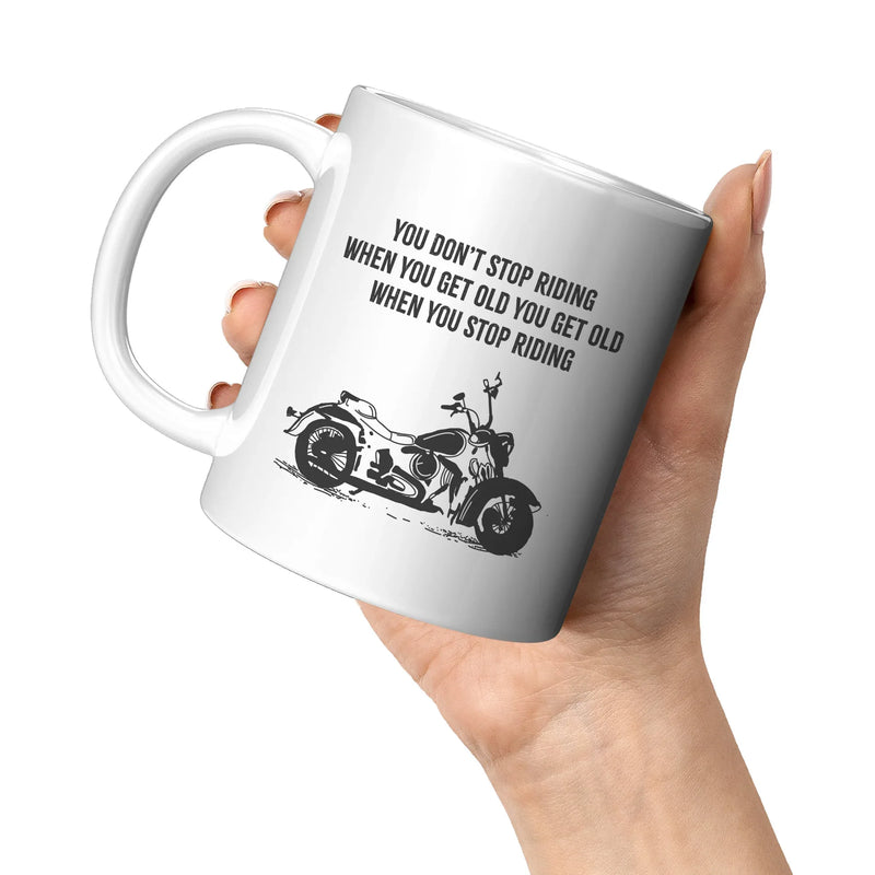 You Don’t Stop Riding When You Get Old You Get Old When You Stop Riding Motorcyclist Mug 11 oz - Panvola