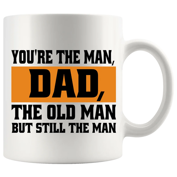 You're The Man, Dad, The Old Man But Still The Man Dad Mug 11 oz White