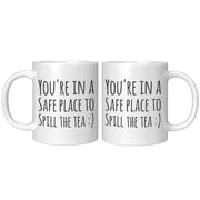 You're In The Safe Place To Spill The Tea Friends Coffee Mug 11oz White - Panvola
