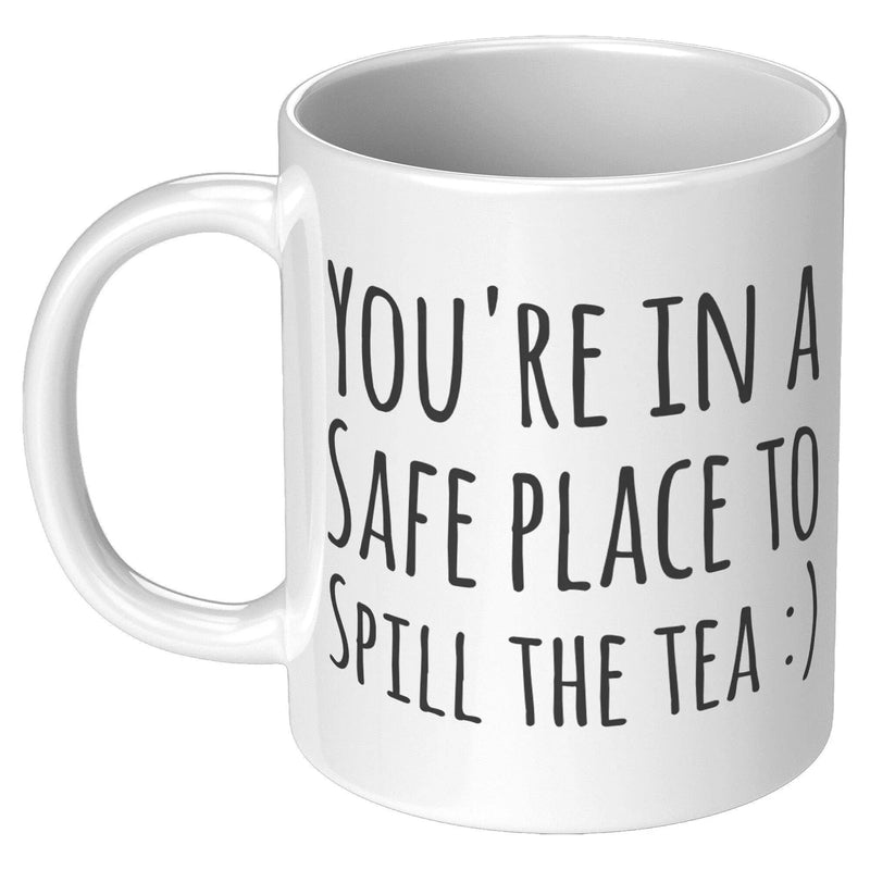 You're In The Safe Place To Spill The Tea Friends Coffee Mug 11oz White - Panvola