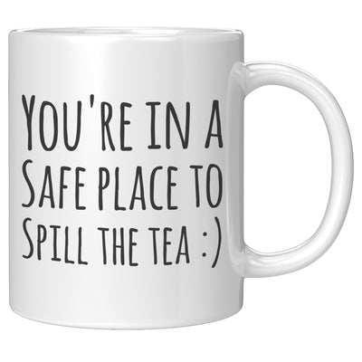 You're In The Safe Place To Spill The Tea Friends Coffee Mug 11oz White