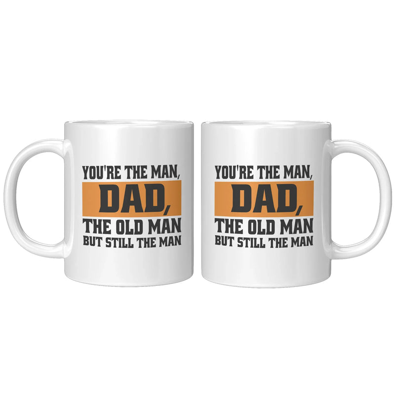 You're The Man, Dad, The Old Man But Still The Man Dad Mug 11 oz White - Panvola