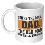 You're The Man, Dad, The Old Man But Still The Man Dad Mug 11 oz White - Panvola