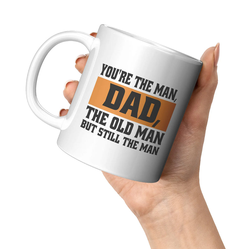 You're The Man, Dad, The Old Man But Still The Man Dad Mug 11 oz White - Panvola