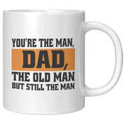 You're The Man, Dad, The Old Man But Still The Man Dad Mug 11 oz White - Panvola