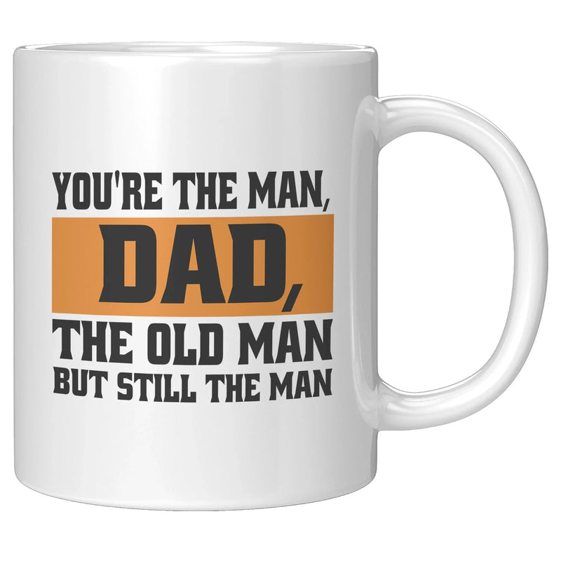 You're The Man, Dad, The Old Man But Still The Man Dad Mug 11 oz White - Panvola