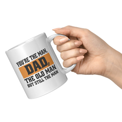 You're The Man, Dad, The Old Man But Still The Man Dad Mug 11 oz White