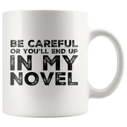 Writer Gift - Be Careful Or You'll End Up In My Novel Sarcastic Coffee Mug 11 oz - Panvola