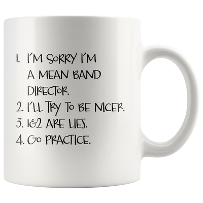 I'm Sorry I'm A Mean Band Director I'll Try To Be Nicer  Gift Mug 11 oz