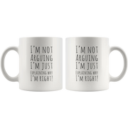I'm Not Arguing I'm Just Explaining Why I Am Right Coffee Mug 11 oz - Panvola