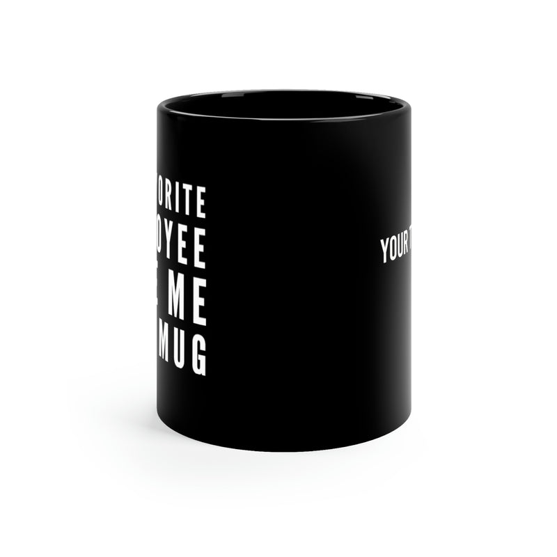 Personalized My Favorite Employee Gave Me This Mug Customized 11 oz Black