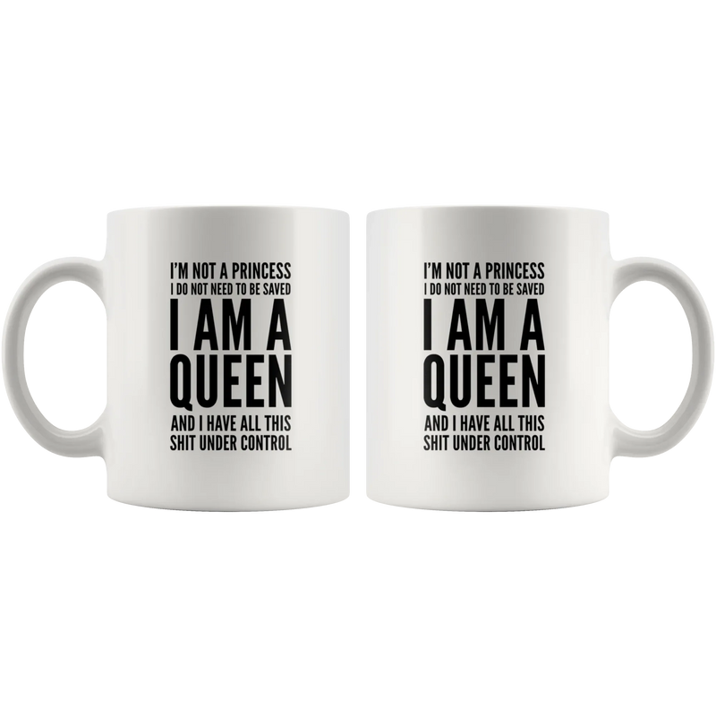 I'm Not A Princess I Do Not Need To Be Save I Am A Queen Gift Mug 11 oz - Panvola