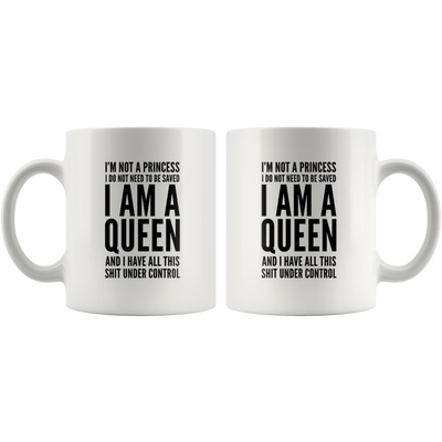 I'm Not A Princess I Do Not Need To Be Save I Am A Queen Gift Mug 11 oz
