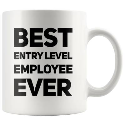 Best Entry Level Employee Ever Inspiring Appreciation Coffee Mug 11 oz