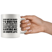 Sarcastic Gift - You Are So Hard To Buy For So Enjoy This Carefully Selected Mug 11 oz - Panvola