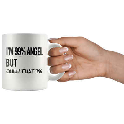 Sarcastic Gift - I'm 99 Percent Angel But Ohhh That 1 Percent Ceramic Coffee Mug 11oz