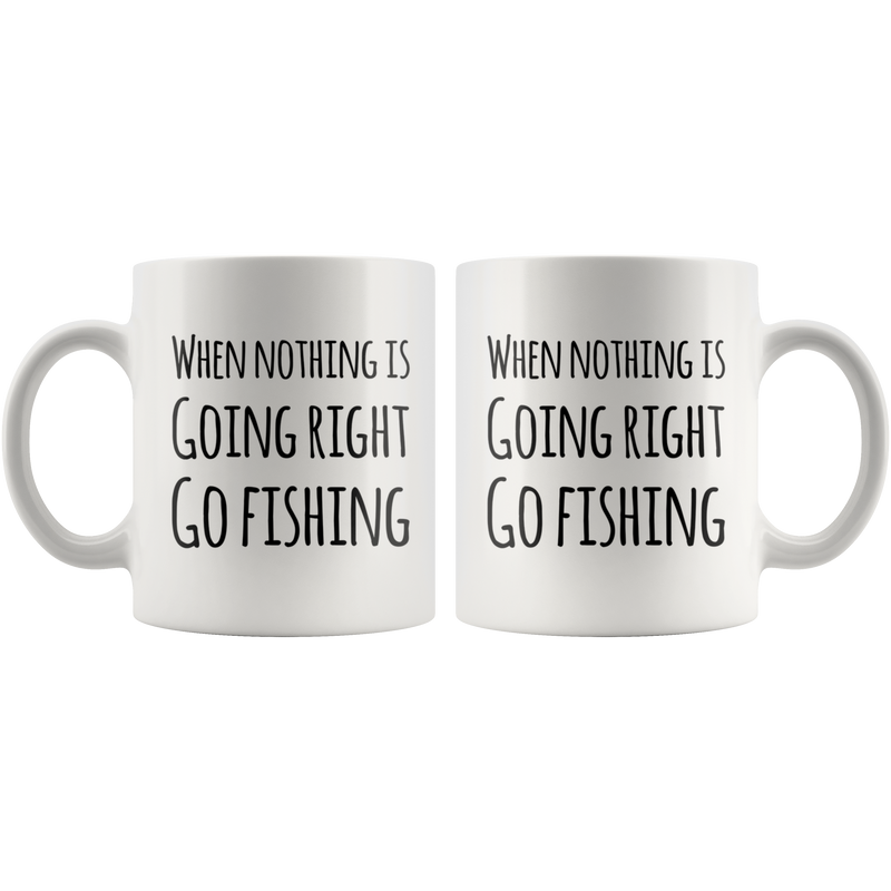 When Nothing is Going Right Go Fishing Gift Ceramic Coffee Mug 11 oz
