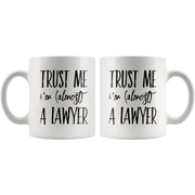 Trust Me I'm Almost A Lawyer Gift Idea Ceramic Coffee Mug 11 oz.