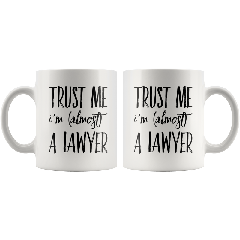 Trust Me I'm Almost A Lawyer Gift Idea Ceramic Coffee Mug 11 oz.