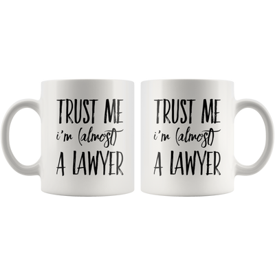 Trust Me I'm Almost A Lawyer Gift Idea Ceramic Coffee Mug 11 oz
