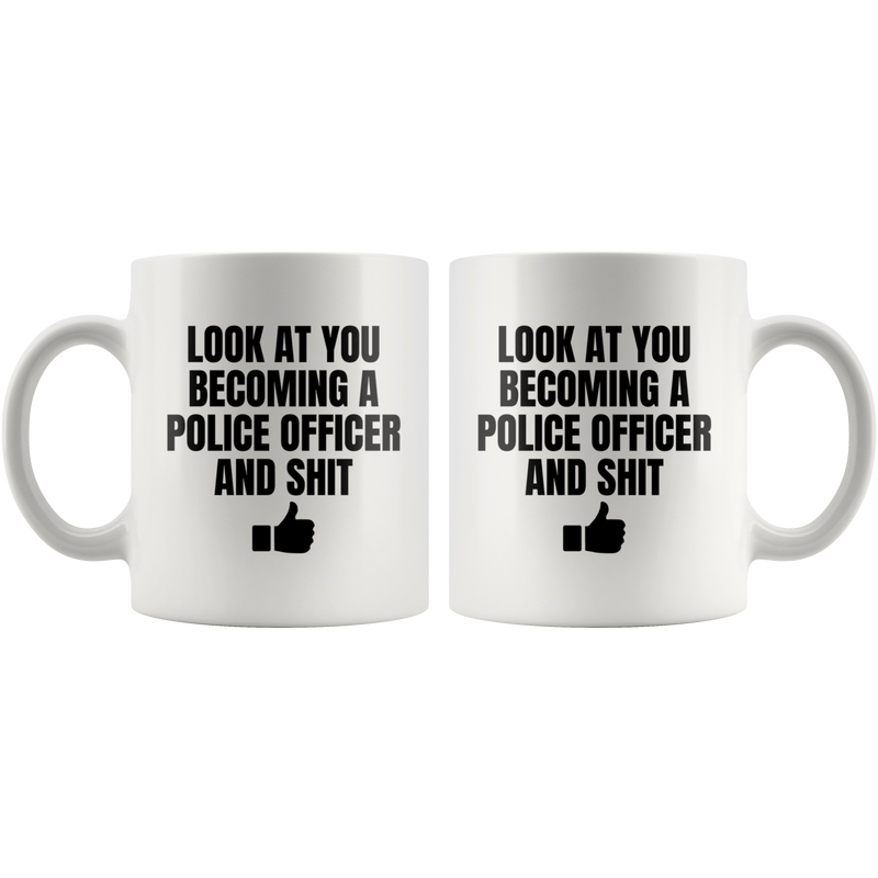 Police Officer Gift - Look At You Becoming A Police Officer And S*** Coffee Mug 11 oz
