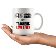Teacher Mug - Let's Eat Grandpa See Teacher Save Lives Coffee Mug 11oz.