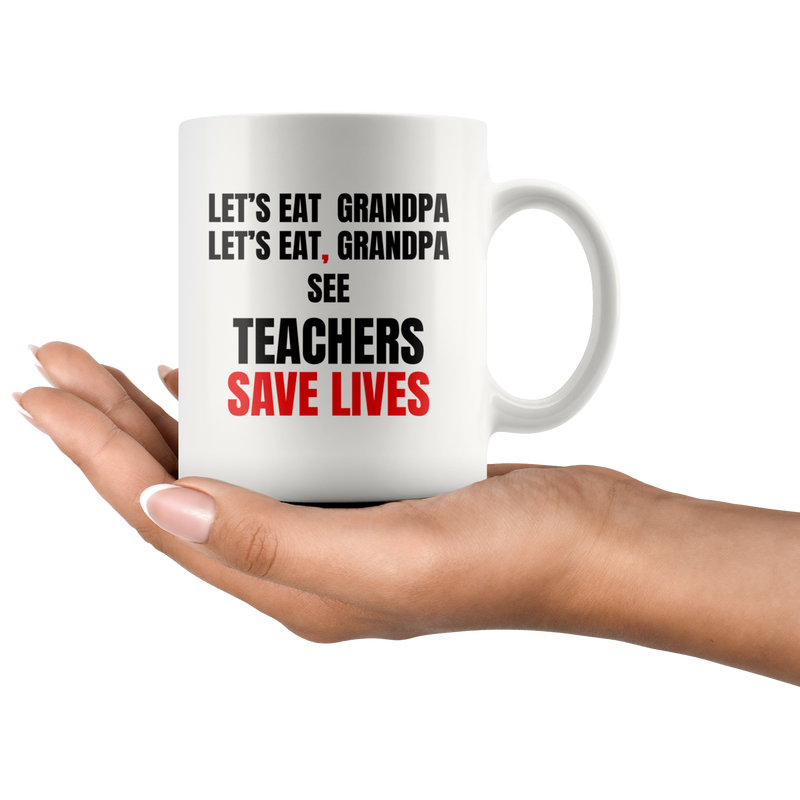 Teacher Mug - Let's Eat Grandpa See Teacher Save Lives Coffee Mug 11oz.