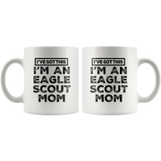 I've Got This I'm An Eagle Scout Mom Appreciation Coffee Mug 11 oz.