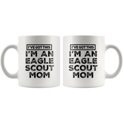 I've Got This I'm An Eagle Scout Mom Appreciation Coffee Mug 11 oz
