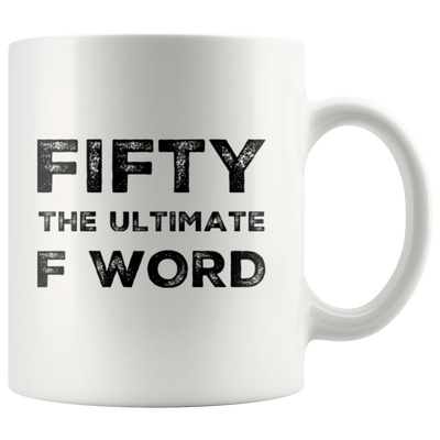 Fifty The Ultimate F Word  Birthday Gift Idea Ceramic Coffee Mug 11 oz
