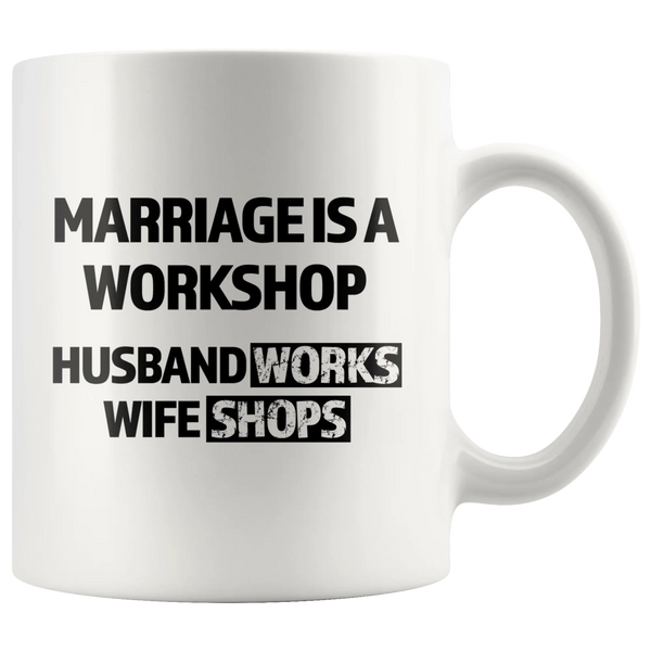 Gift For Husband - Marriage Is A Workshop Husband Works Wife Shops Coffee Mug 11 oz
