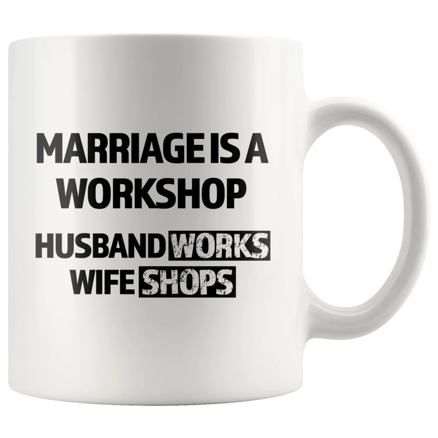 Gift For Husband - Marriage Is A Workshop Husband Works Wife Shops Coffee Mug 11 oz