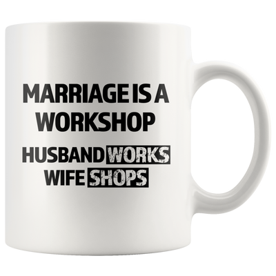 Gift For Husband - Marriage Is A Workshop Husband Works Wife Shops Coffee Mug 11 oz