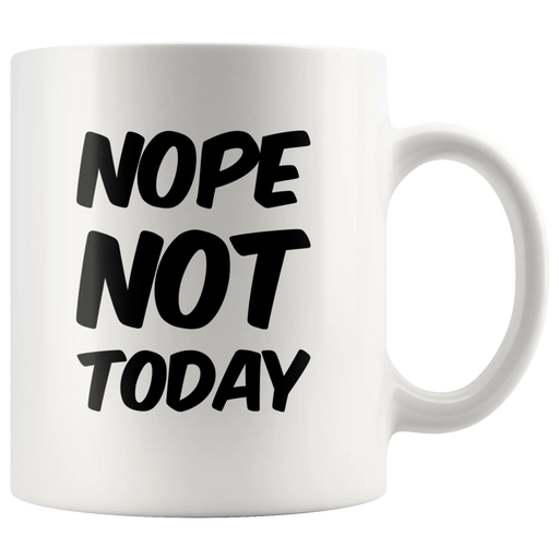 Sarcastic Quote Gifts - Nope Not Today Funny Sarcasm Coffee Mug 11 oz - Panvola