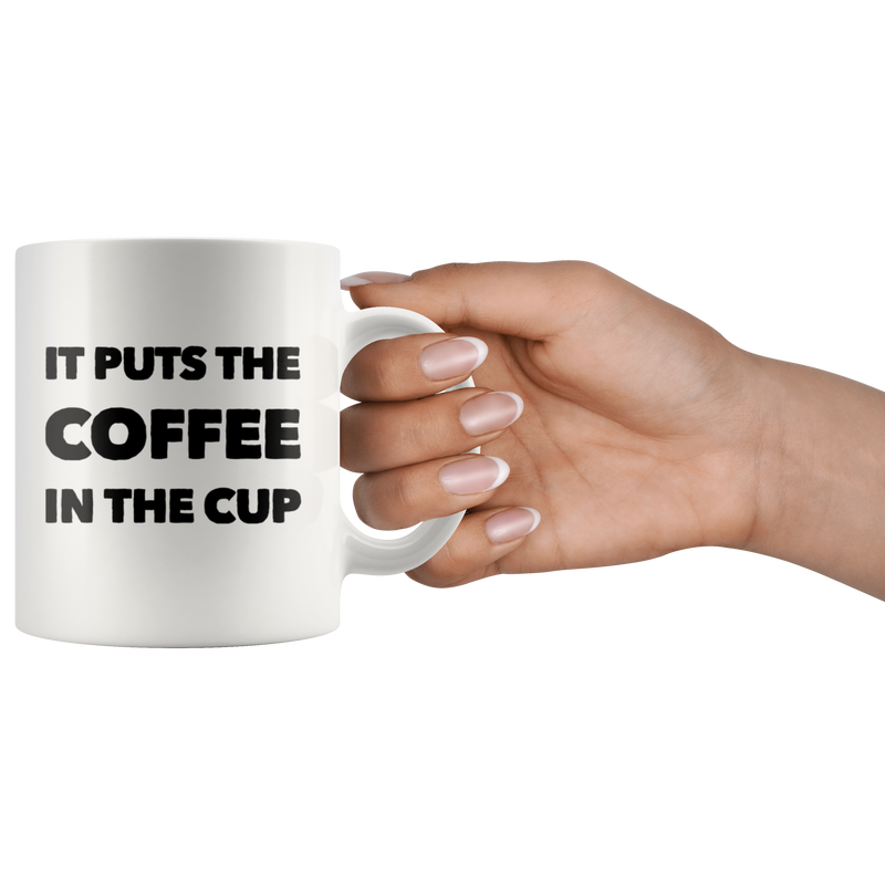 It Puts The Coffee In The Cup Gift Idea White Ceramic Coffee Mug 11 oz
